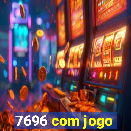 7696 com jogo